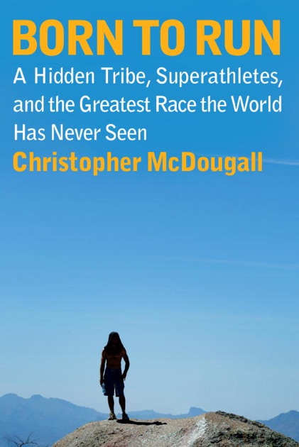 Cover of "Born to Run: A Hidden Tribe, Superathletes, and the Greatest Race the World Has Never Seen"
